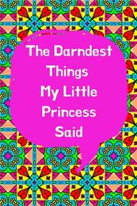 The Darndest Things My Little Princess Said