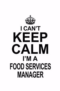 I Can't Keep Calm I'm A Food Services Manager