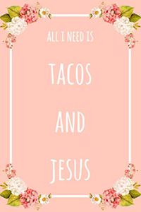 All I Need Is Tacos And Jesus