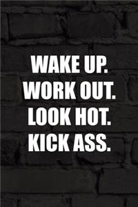 Wake Up. Work Out. Look Hot. Kick Ass.