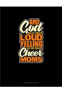 And God Said Let There Be Loud Yelling So He Made Cheer Moms