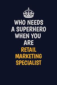 Who Needs A Superhero When You Are Retail Marketing Specialist