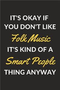 It's Okay If You Don't Like Folk Music It's Kind Of A Smart People Thing Anyway