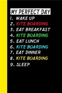 My Perfect Day Wake Up Kite Boarding Eat Breakfast Kite Boarding Eat Lunch Kite Boarding Eat Dinner Kite Boarding Sleep