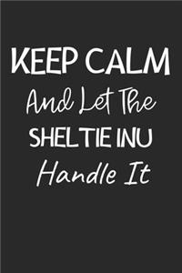 Keep Calm And Let The Sheltie Inu Handle It