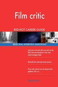 Film critic RED-HOT Career Guide; 2521 REAL Interview Questions