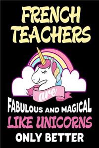 French Teachers are Fabulous and Magical Like Unicorns Only Better