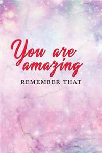 You Are Amazing Remember That: Motivational Bullet Journal - 120-Page 1/4 Inch Dot Grid Inspirational Notebook - 6 X 9 Perfect Bound Softcover