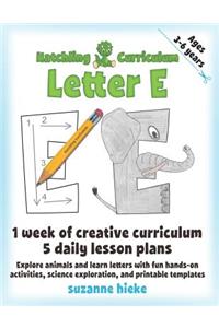 Hatchling Curriculum Letter E