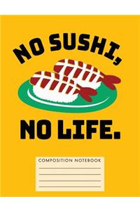 No Sushi, No Life. Composition Notebook