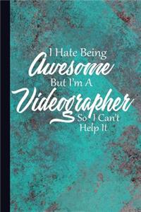 I Hate Being Awesome But I'm a Videographer So I Can't Help It