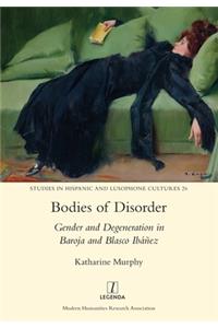 Bodies of Disorder: Gender and Degeneration in Baroja and Blasco Ibáñez