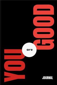 You Are Good Journal