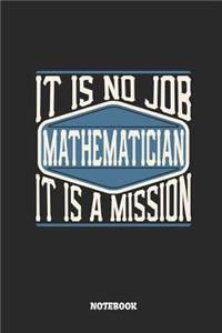 Mathematician Notebook - It Is No Job, It Is a Mission: Ruled Notebook to Take Notes at Work. Lined Bullet Journal, To-Do-List or Diary for Men and Women.