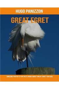 Great Egret: Amazing Photos & Fun Facts Book about Great Egret for Kids