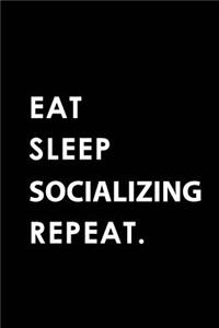 Eat Sleep Socializing Repeat