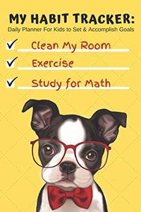 My Habit Tracker Daily Planner for Kids to Set & Accomplish Goals Clean Room Exercise Study for Math