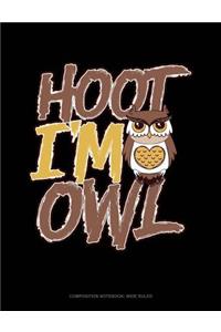 Hoot I'm an Owl: Composition Notebook: Wide Ruled
