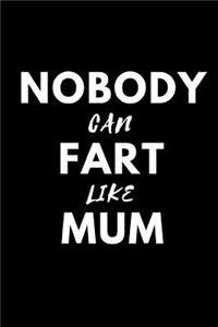 Nobody Can Fart Like Mum