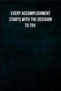 Every Accomplishment Starts with the Decision to Try.