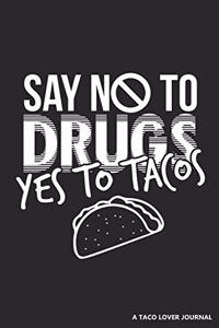 Say No to Drugs Yes to Tacos a Taco Lover Journal