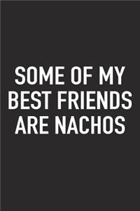 Some of My Best Friends Are Nachos: A 6x9 Inch Matte Softcover Journal Notebook with 120 Blank Lined Pages and a Funny Foodie Cover Slogan