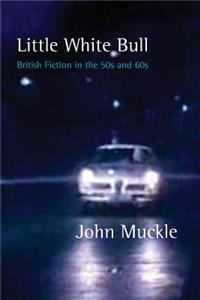Little White Bull - British Fiction in the 50s and 60s