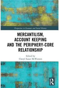 Mercantilism, Account Keeping and the Periphery-Core Relationship