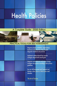 Health Policies A Complete Guide - 2020 Edition