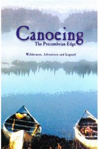 Canoeing the Precambrian Edge: Wilderness, Adventure and Legend
