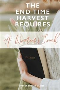 End Time Harvest Requires A Woman's Touch