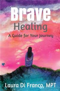 Brave Healing: A Guide for Your Journey