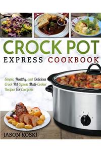 Crock Pot Express Cookbook: Simple, Healthy, and Delicious Crock Pot Express Multi- Cooker Recipes for Everyone