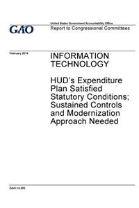 Information technology, HUD's expenditure plan satisfied statutory conditions; sustained controls and modernized approach needed