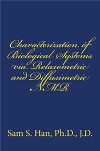 Characterization of Biological Systems Via Relaxometric and Diffusimetric NMR