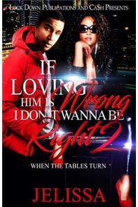 If Loving Him Is Wrong, I Don't Want to be Right 2