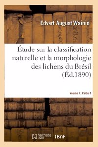 Étude Sur La Classification Naturelle Et La Morphologie Des Lichens Du Brésil. Volume 7. Partie 1