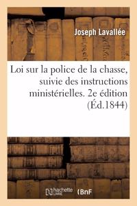 Loi Sur La Police de la Chasse, Suivie Des Instructions Ministérielles. 2e Édition