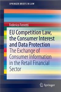 Eu Competition Law, the Consumer Interest and Data Protection