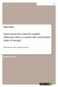 Interconnectors, internal, market, efficiency. How to ensure fair cross-border trade of energy?