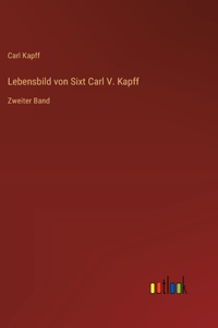 Lebensbild von Sixt Carl V. Kapff
