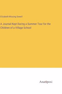 A Journal Kept During a Summer Tour for the Children of a Village School