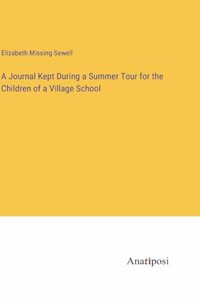 Journal Kept During a Summer Tour for the Children of a Village School