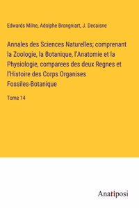 Annales des Sciences Naturelles; comprenant la Zoologie, la Botanique, l'Anatomie et la Physiologie, comparees des deux Regnes et l'Histoire des Corps Organises Fossiles-Botanique