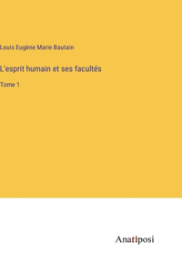 L'esprit humain et ses facultés