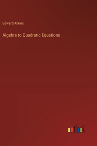 Algebra to Quadratic Equations