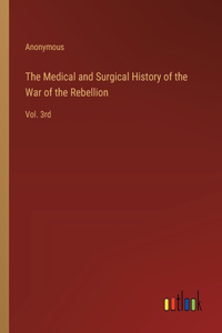 The Medical and Surgical History of the War of the Rebellion
