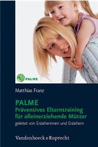 Palme - Praventives Elterntraining Fur Alleinerziehende Mutter: Geleitet Von Erzieherinnen Und Erziehern