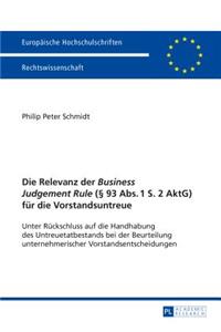 Relevanz der Business Judgement Rule (§ 93 Abs. 1 S. 2 AktG) fuer die Vorstandsuntreue