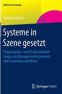 Systeme in Szene Gesetzt: Organisations- Und Strukturaufstellungen ALS Managementinstrument Und Simulationsverfahren